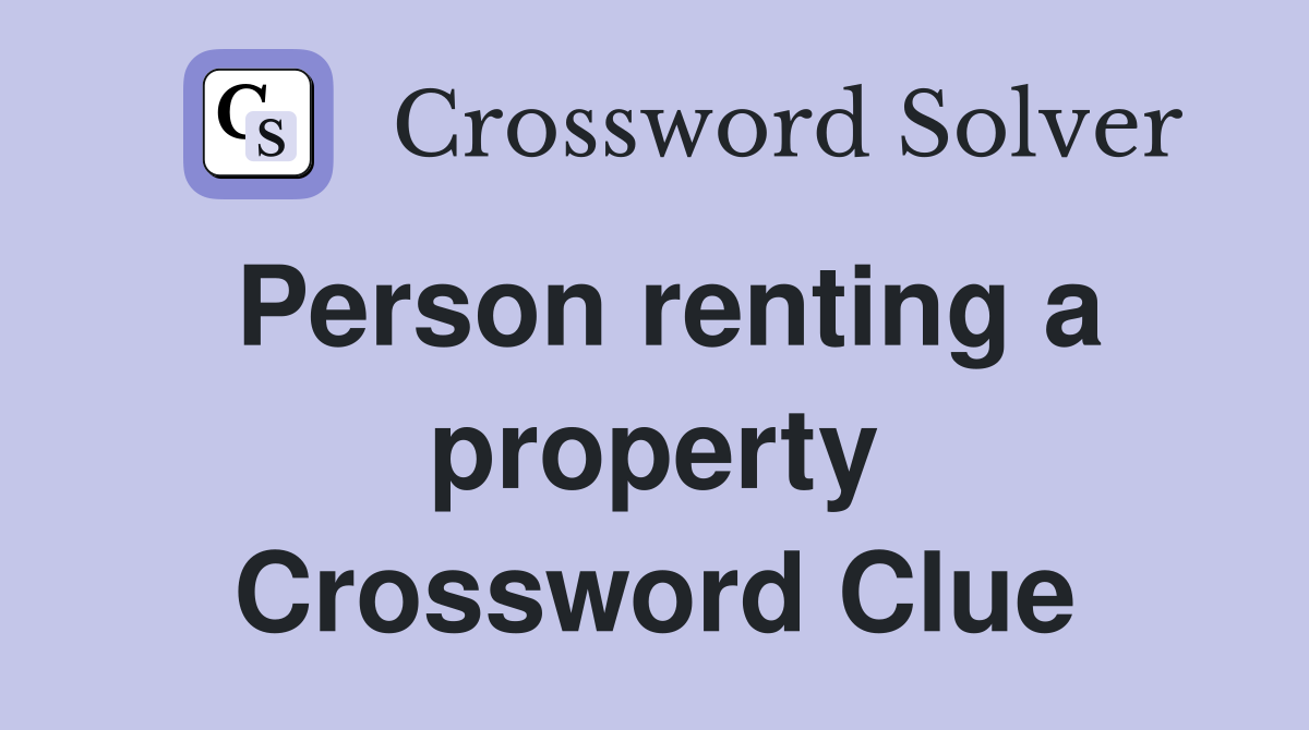 Person renting a property Crossword Clue