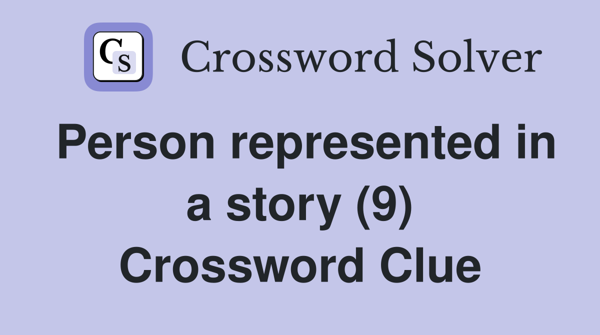 Person represented in a story (9) Crossword Clue