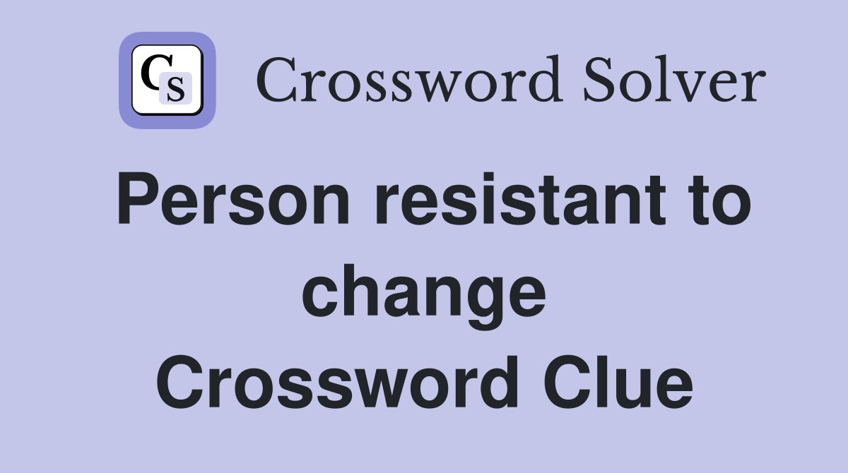 Person resistant to change Crossword Clue
