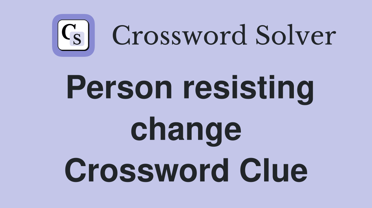 Person resisting change Crossword Clue