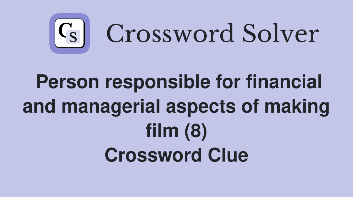 Person responsible for financial and managerial aspects of making film (8) Crossword Clue