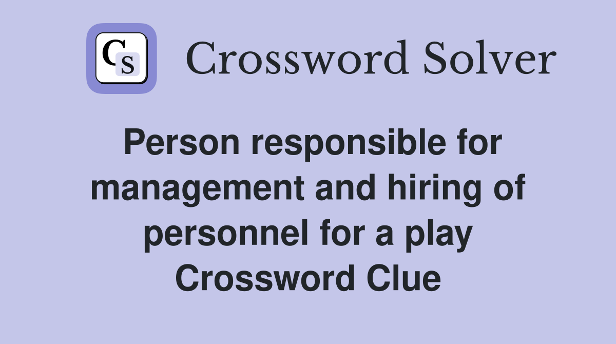 Person responsible for management and hiring of personnel for a play Crossword Clue