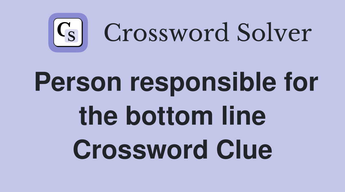 Person responsible for the bottom line Crossword Clue