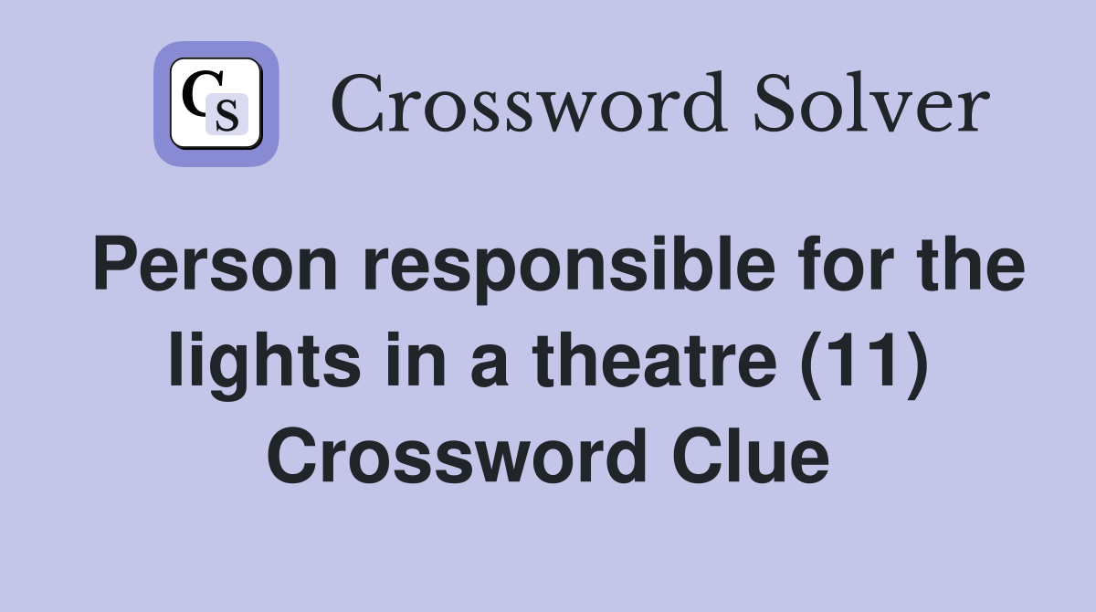 Person responsible for the lights in a theatre (11) Crossword Clue