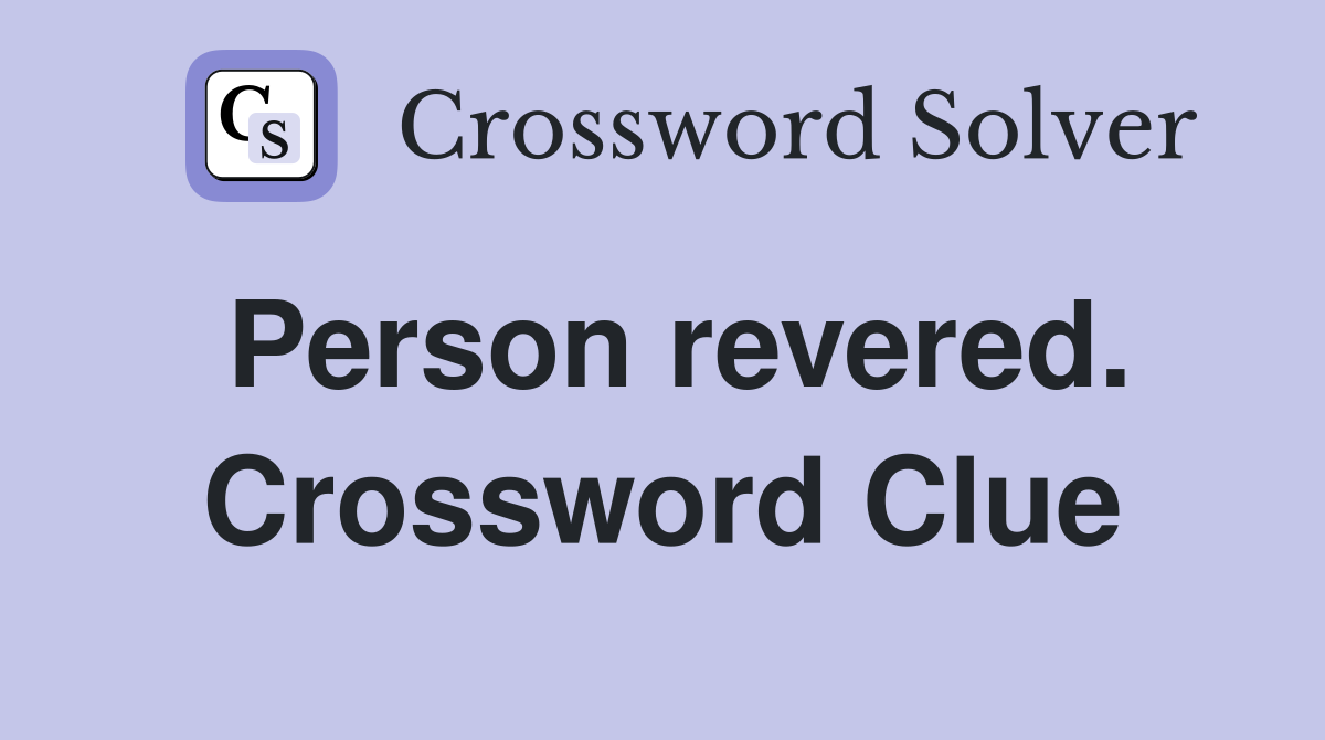 Person revered. Crossword Clue
