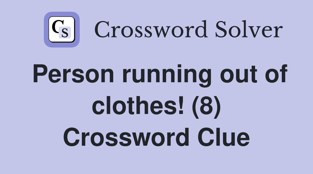 Person running out of clothes! (8) Crossword Clue