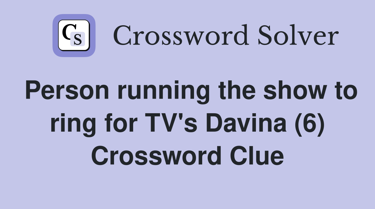 Person running the show to ring for TV's Davina (6) Crossword Clue