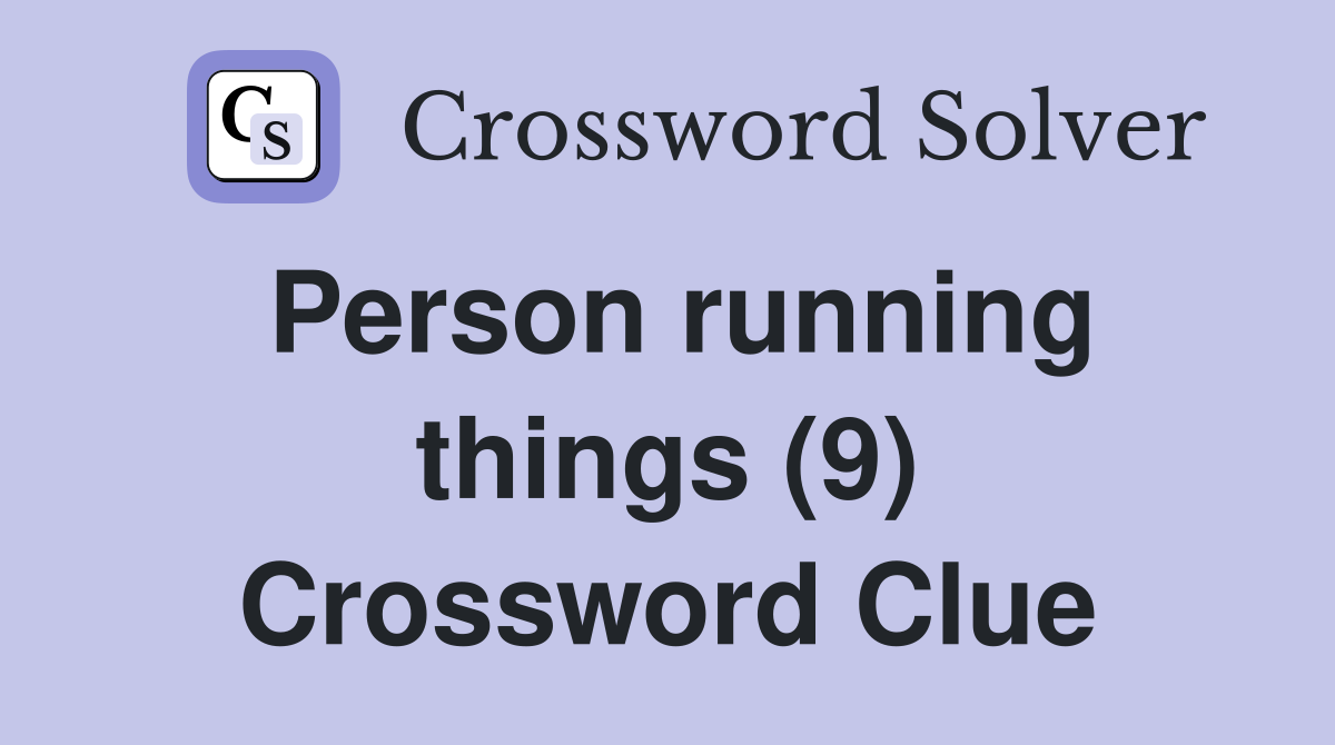 Person running things (9) Crossword Clue