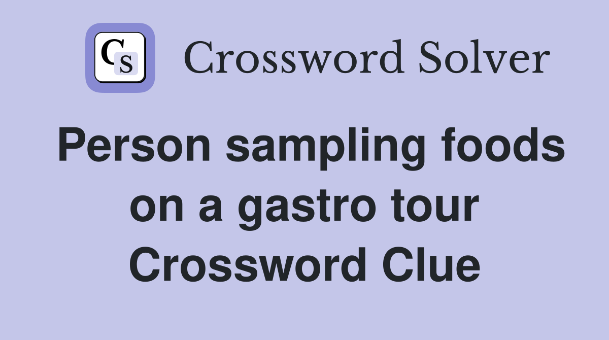 Person sampling foods on a gastro tour Crossword Clue