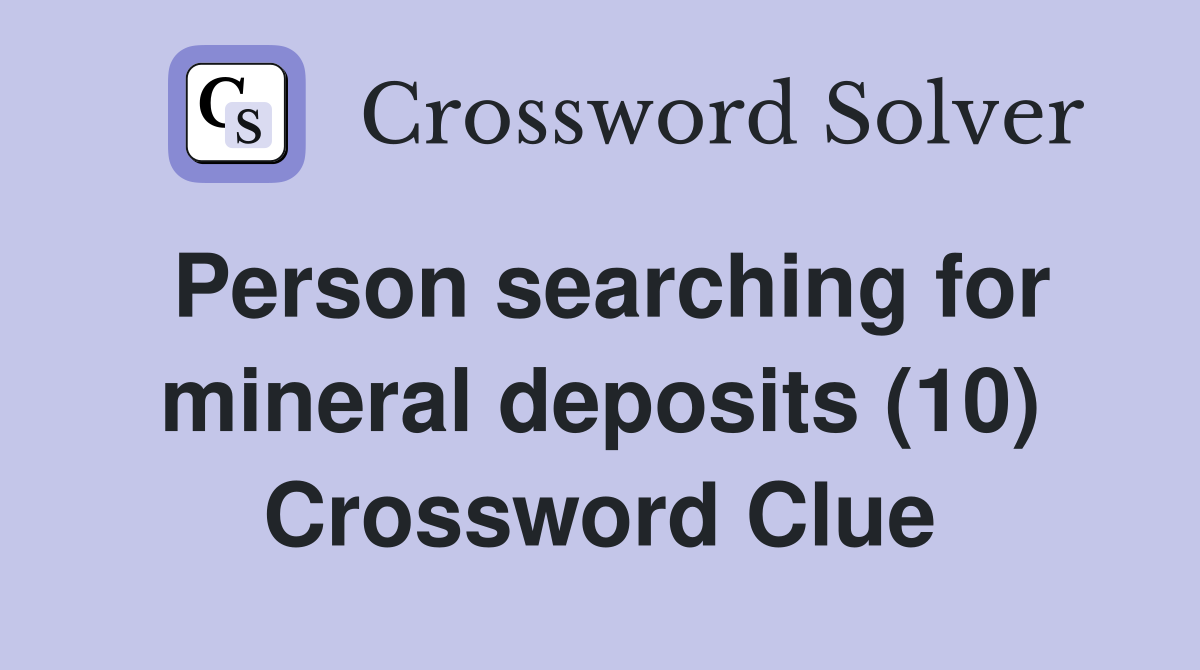 Person searching for mineral deposits (10) Crossword Clue