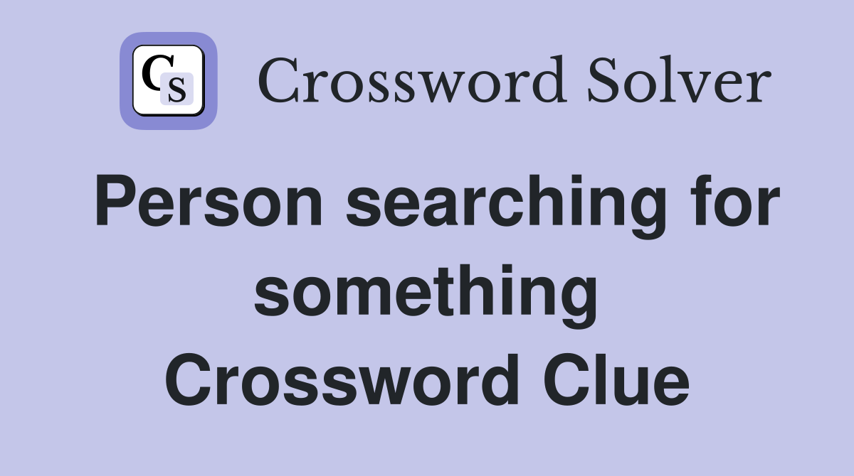 Person searching for something Crossword Clue