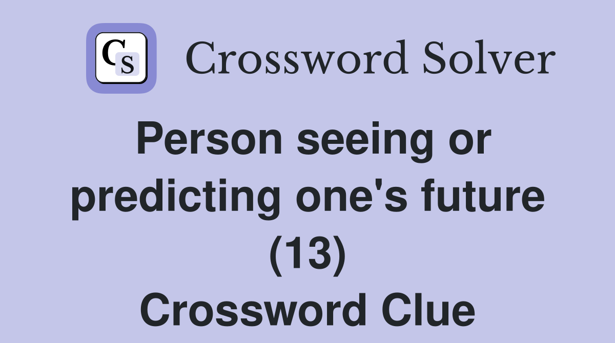 Person seeing or predicting one's future (13) Crossword Clue