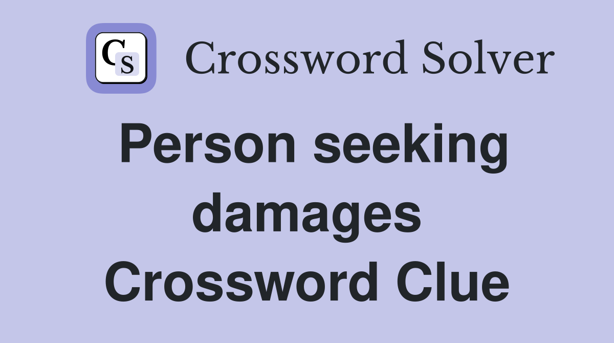 Person seeking damages Crossword Clue