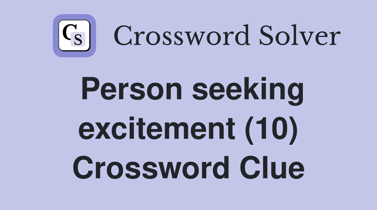 Person seeking excitement (10) Crossword Clue