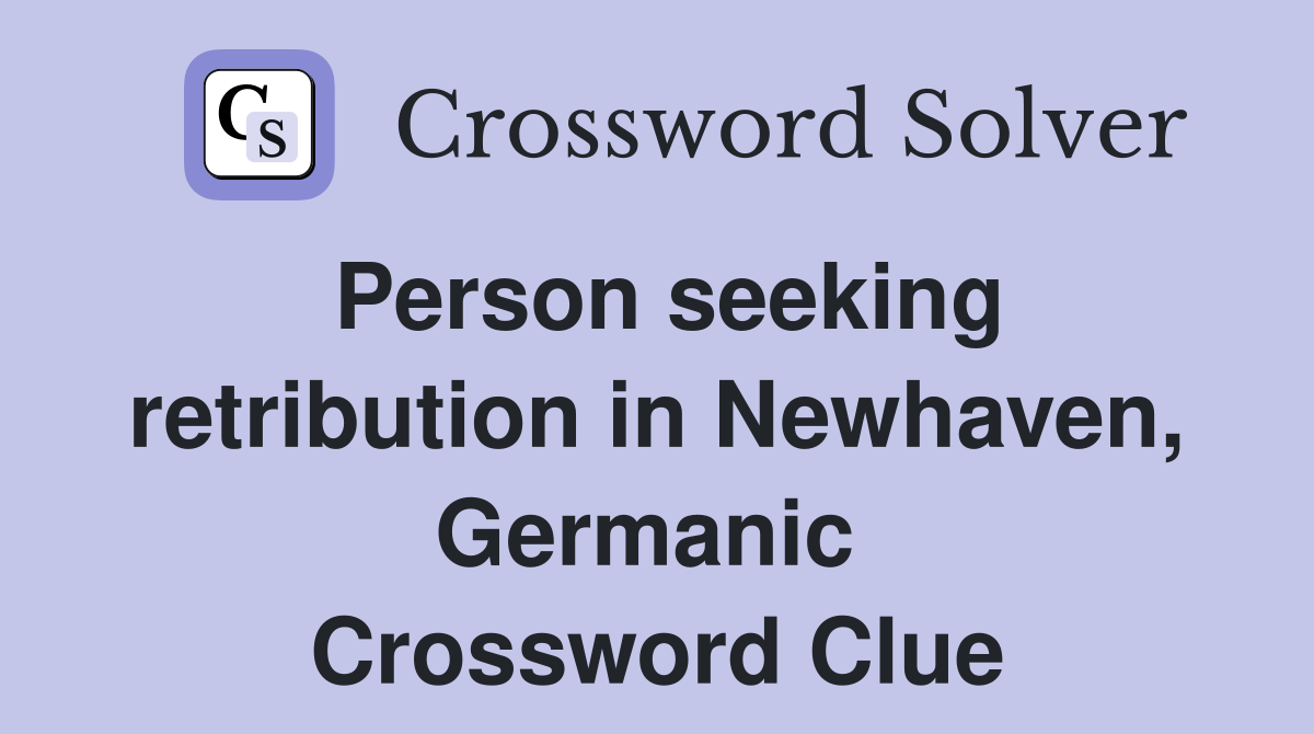 Person seeking retribution in Newhaven, Germanic  Crossword Clue