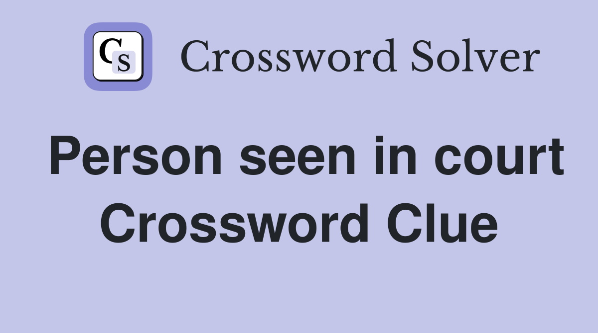 Person seen in court Crossword Clue