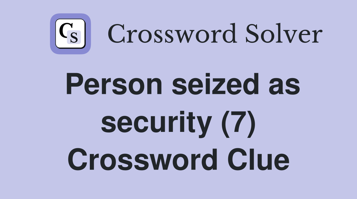 Person seized as security (7) Crossword Clue