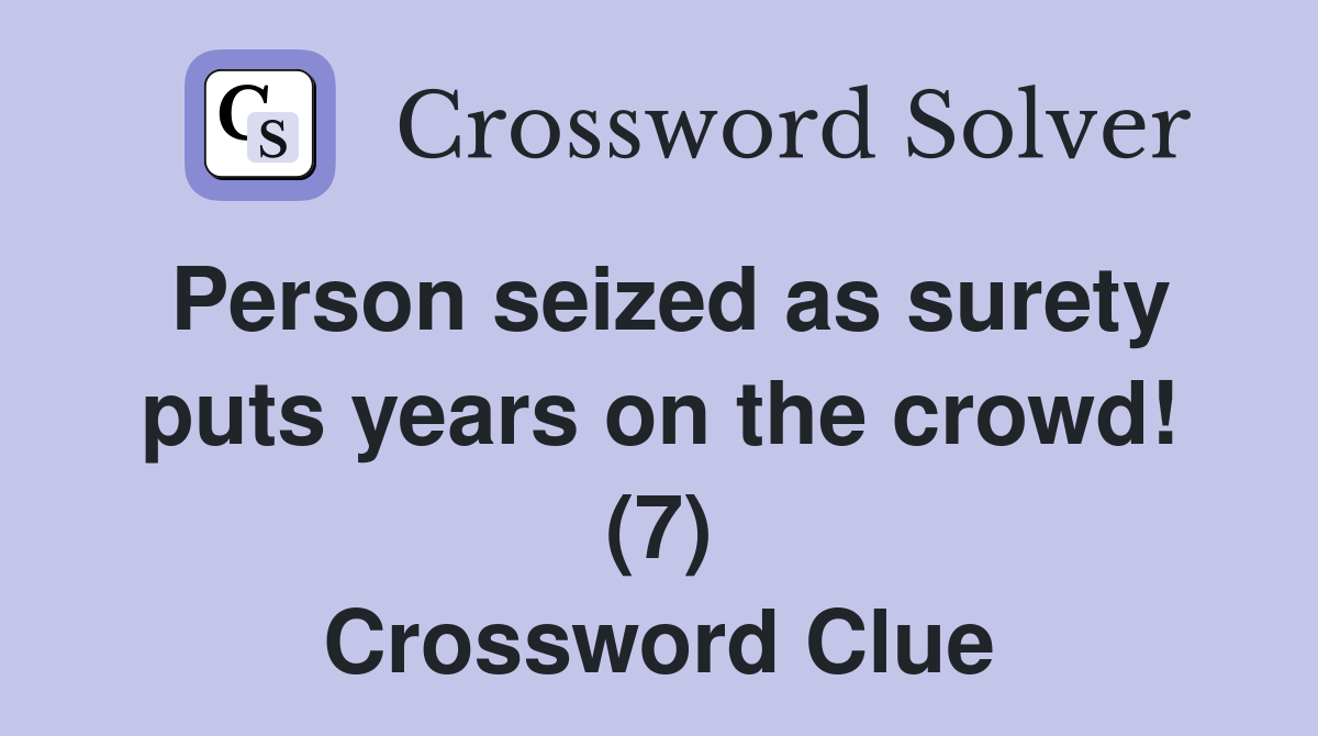 Person seized as surety puts years on the crowd! (7) Crossword Clue