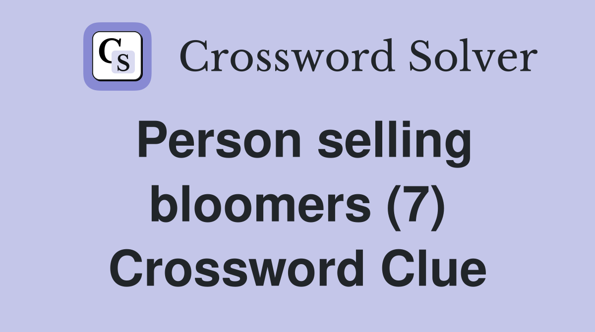 Person selling bloomers (7) Crossword Clue