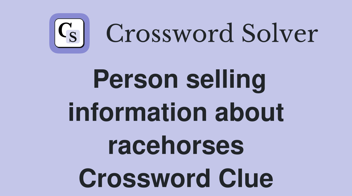 Person selling information about racehorses Crossword Clue