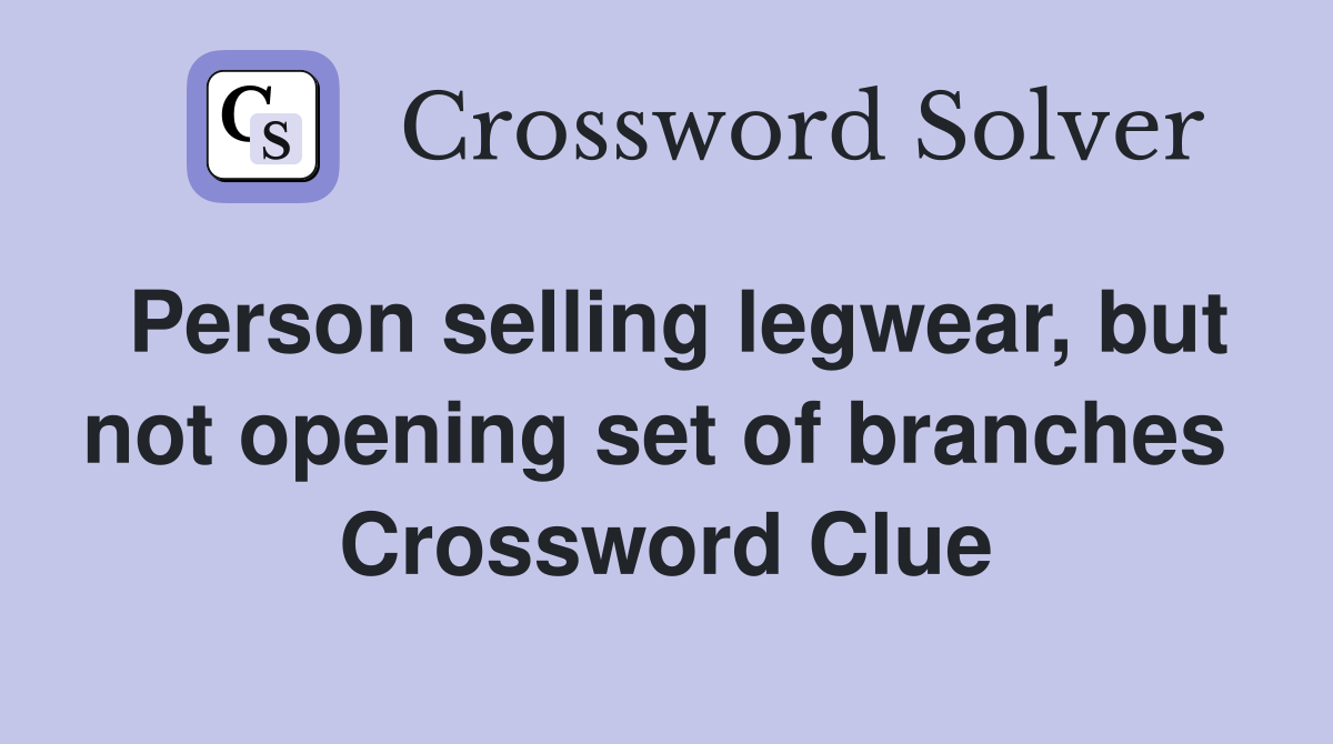 Person selling legwear, but not opening set of branches  Crossword Clue