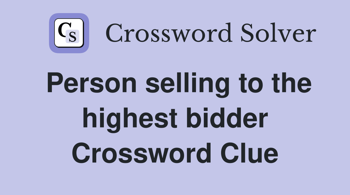 Person selling to the highest bidder Crossword Clue