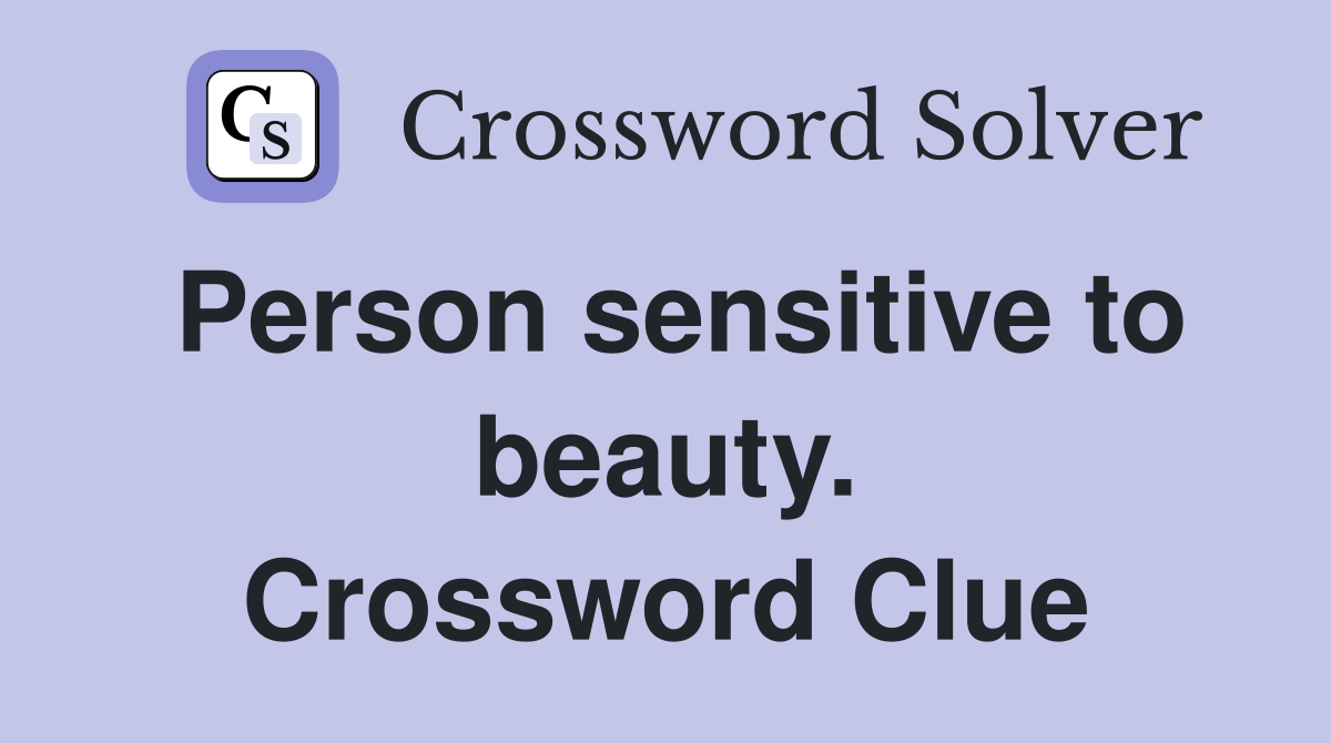 Person sensitive to beauty. Crossword Clue