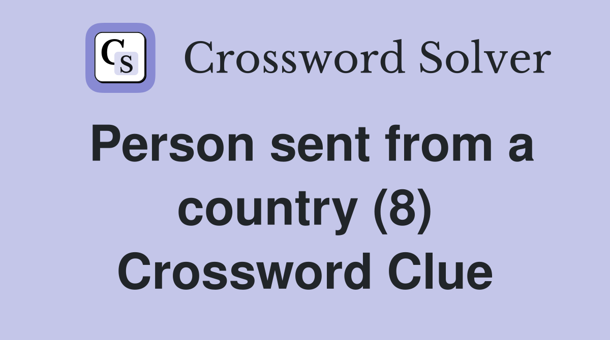 Person sent from a country (8) Crossword Clue