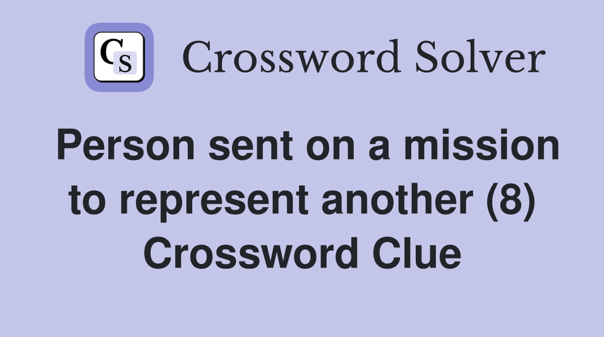 Person sent on a mission to represent another (8) Crossword Clue