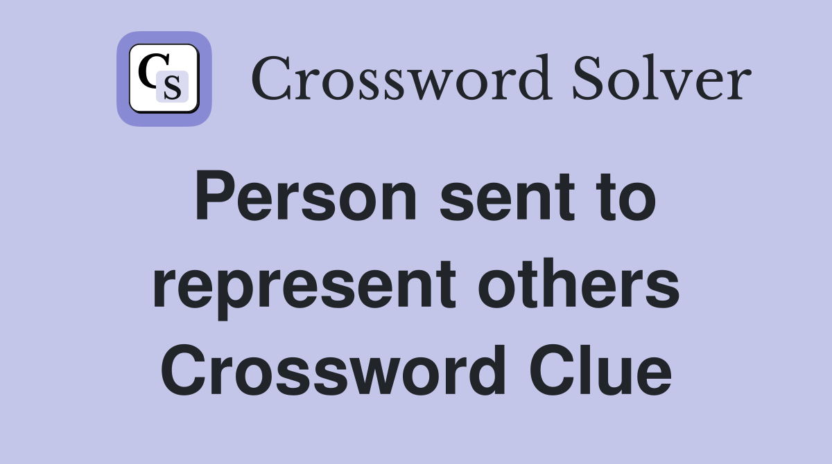 Person sent to represent others Crossword Clue