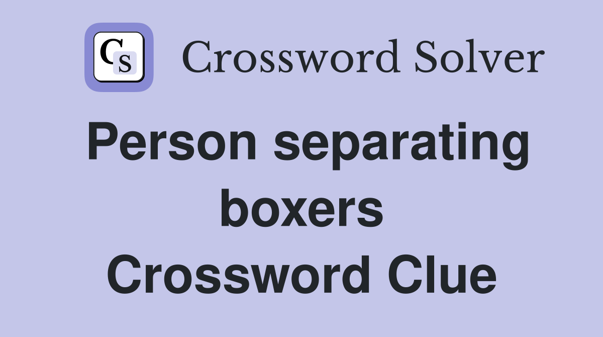 Person separating boxers Crossword Clue