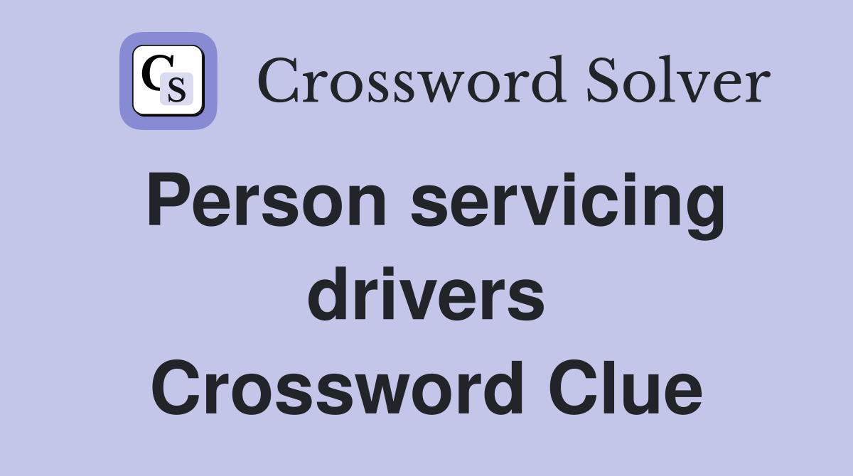 Person servicing drivers Crossword Clue