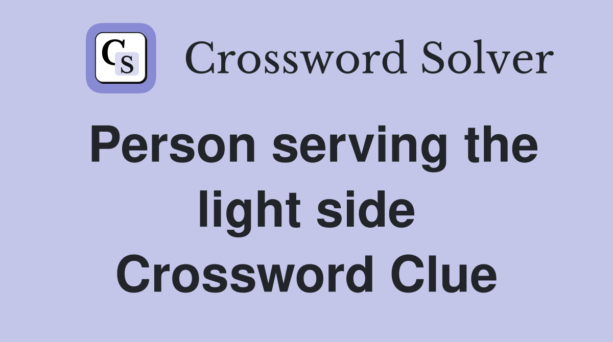 Person serving the light side Crossword Clue
