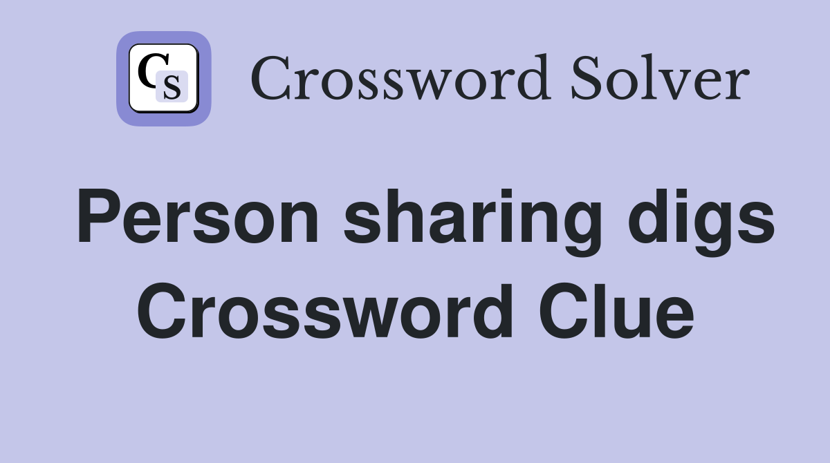 Person sharing digs Crossword Clue