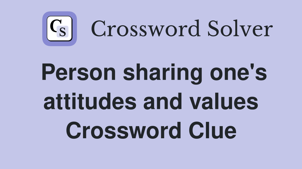 Person sharing one's attitudes and values Crossword Clue