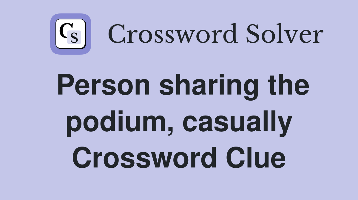 Person sharing the podium, casually Crossword Clue