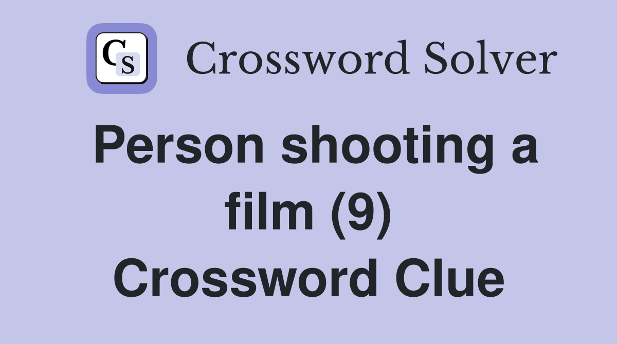 Person shooting a film (9) Crossword Clue