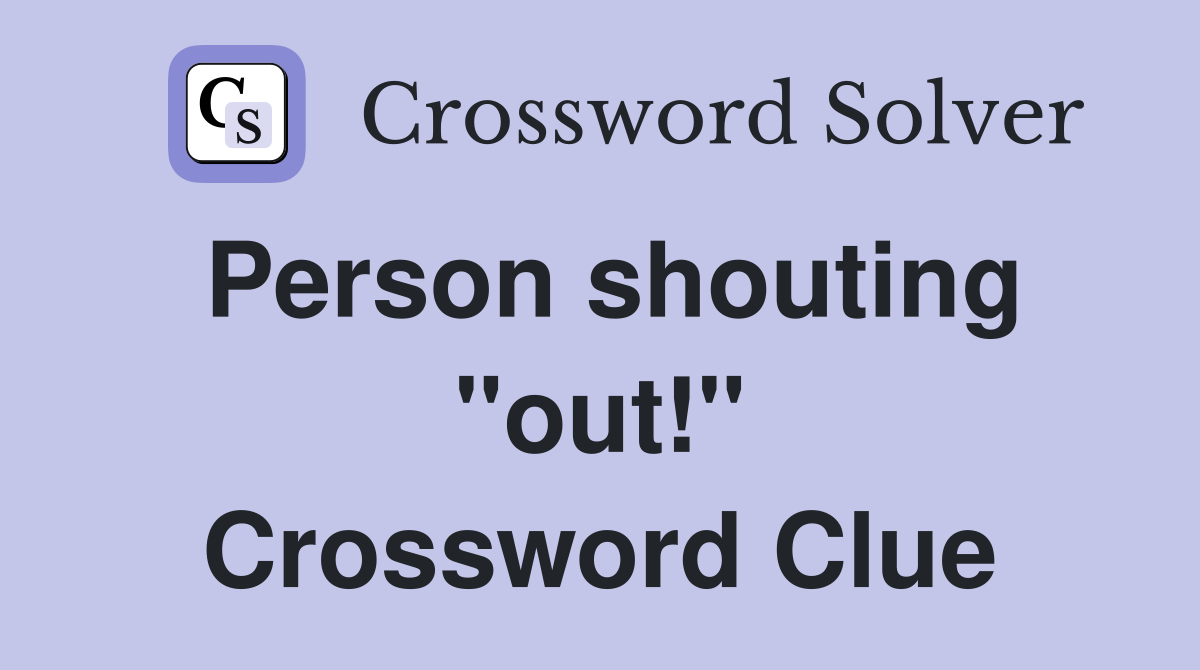 Person shouting "out!" Crossword Clue