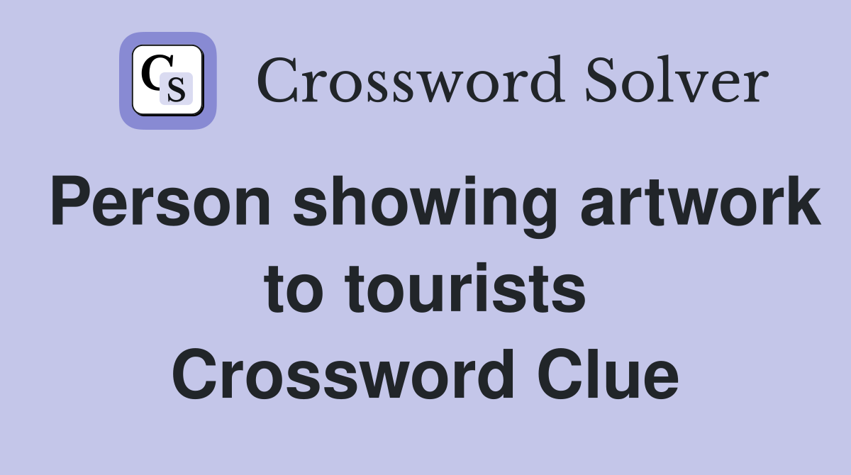 Person showing artwork to tourists Crossword Clue