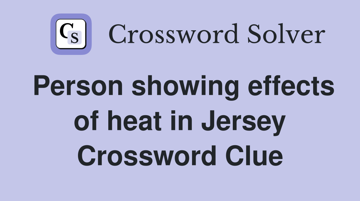 Person showing effects of heat in Jersey Crossword Clue