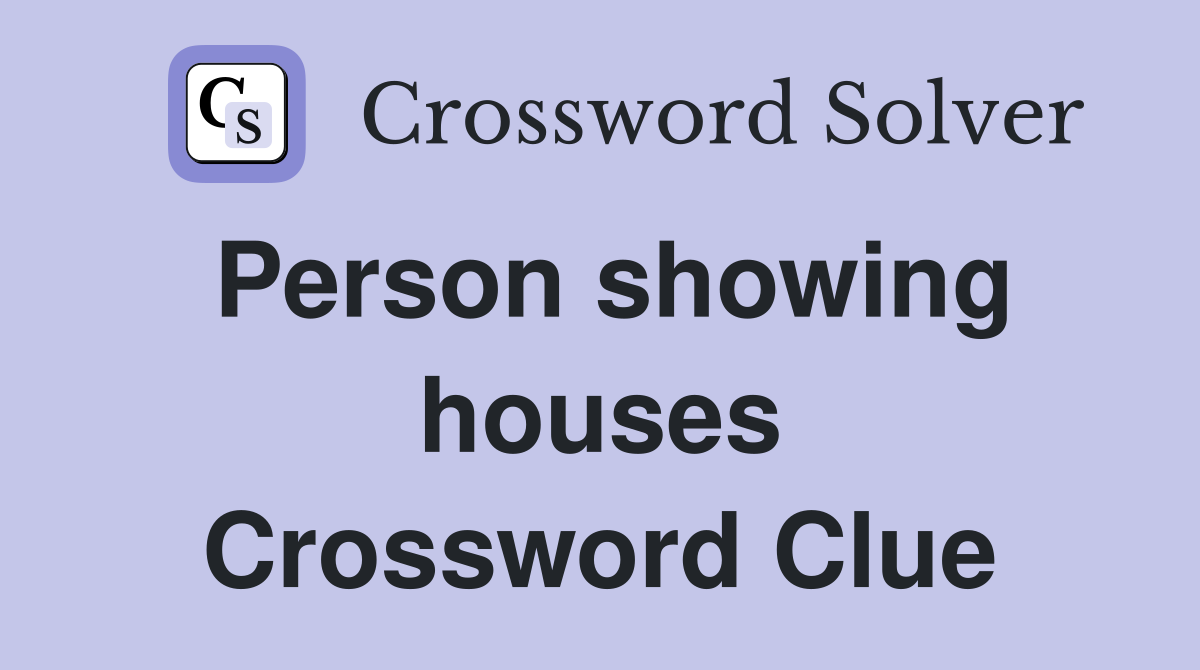 Person showing houses Crossword Clue