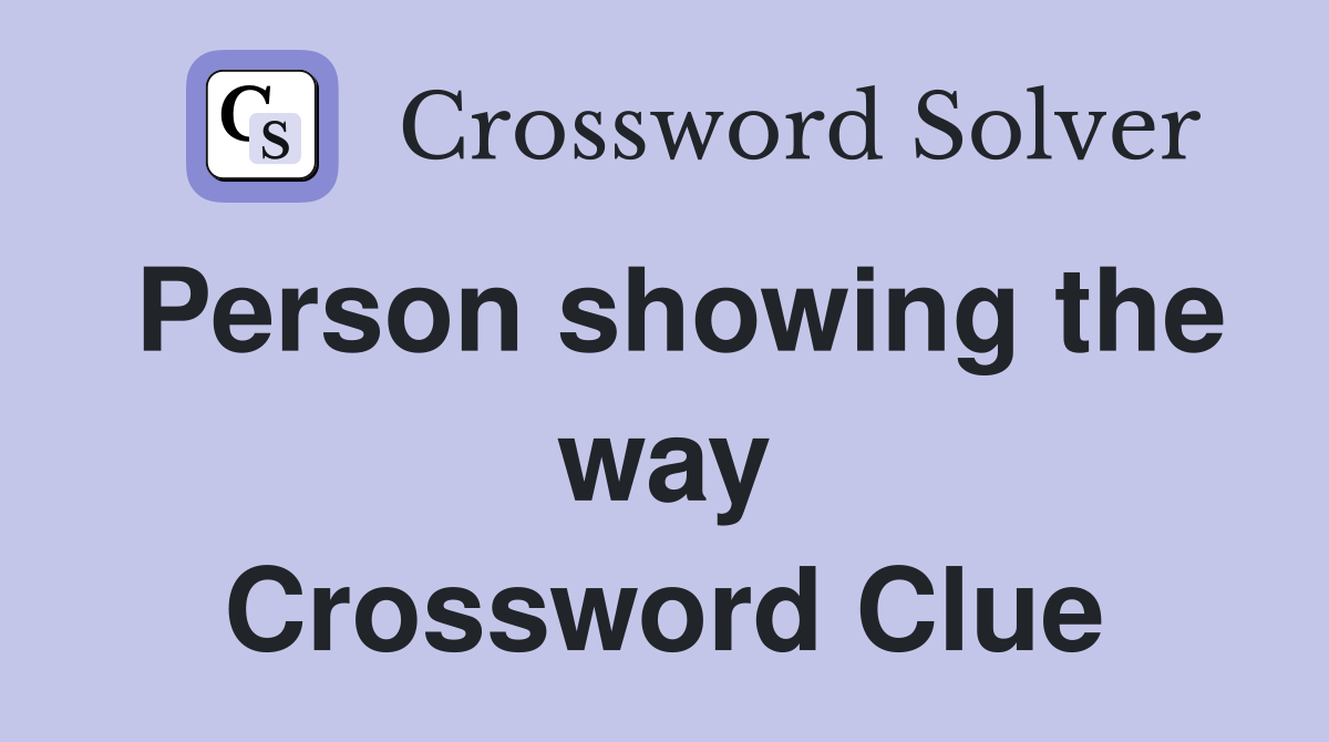 Person showing the way Crossword Clue