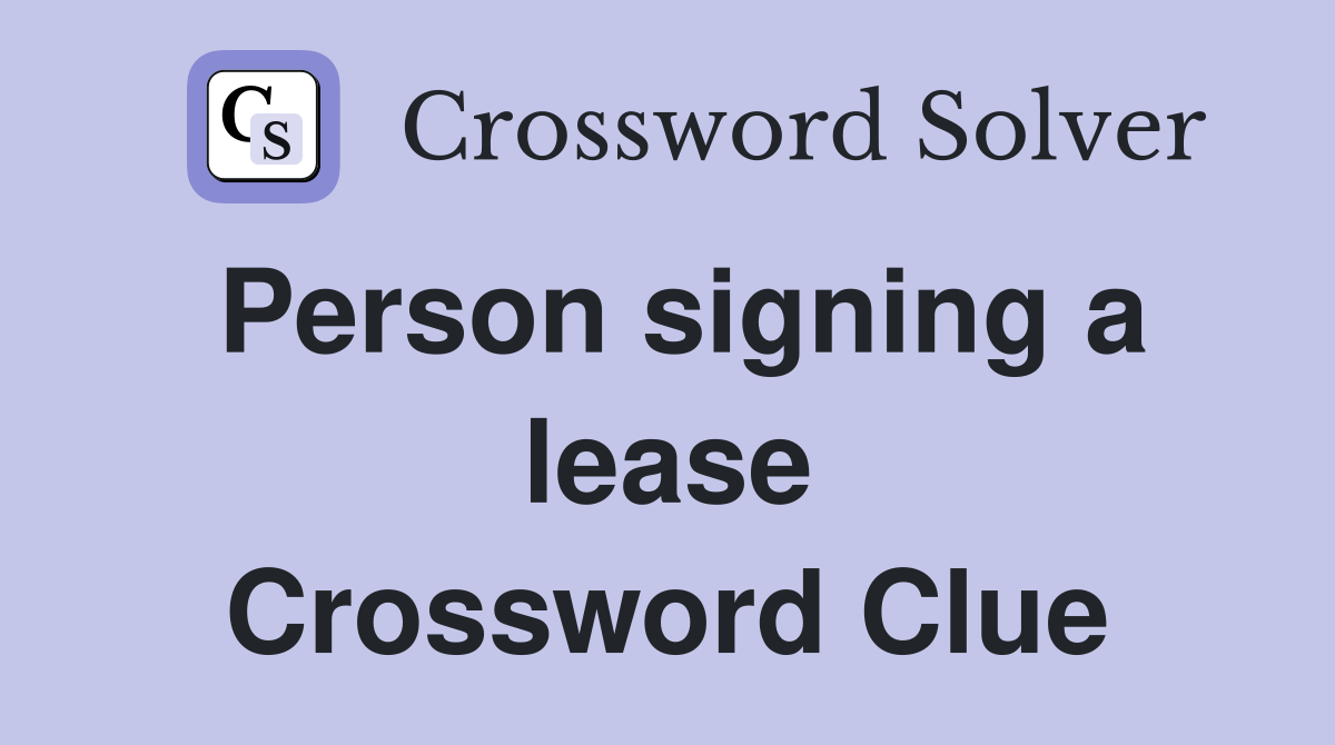 Person signing a lease Crossword Clue