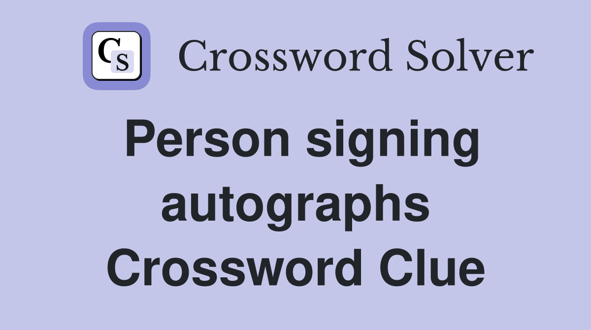 Person signing autographs Crossword Clue