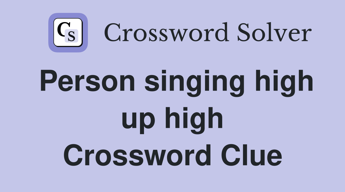 Person singing high up high Crossword Clue