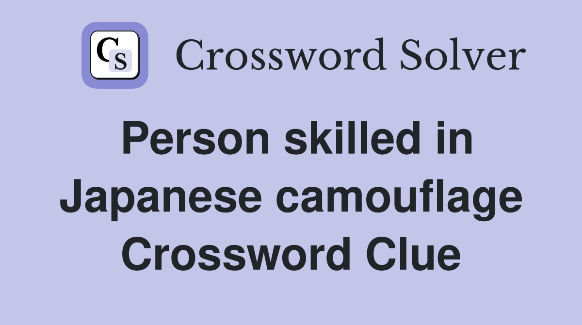 Person skilled in Japanese camouflage Crossword Clue