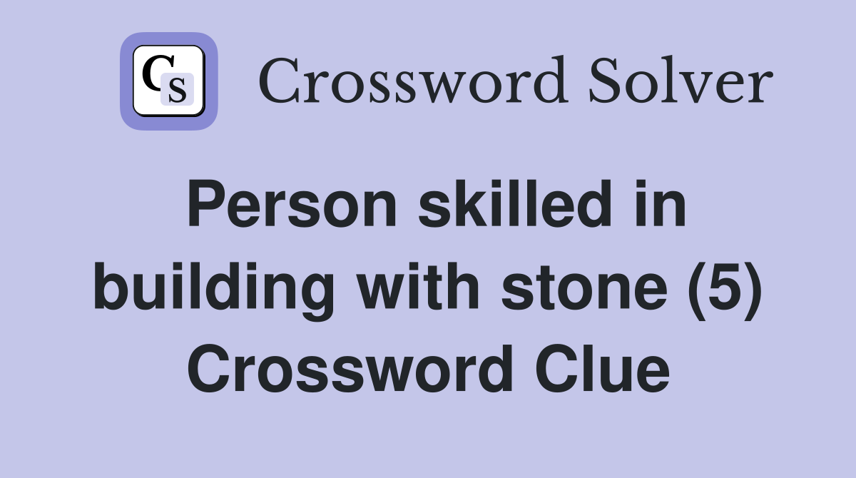 Person skilled in building with stone (5) Crossword Clue