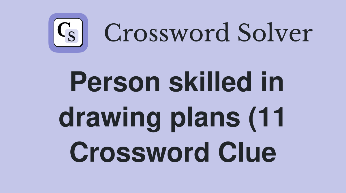 Person skilled in drawing plans (11) Crossword Clue Answers Person skilled in drawing plans (11) Crossword Clue Answers