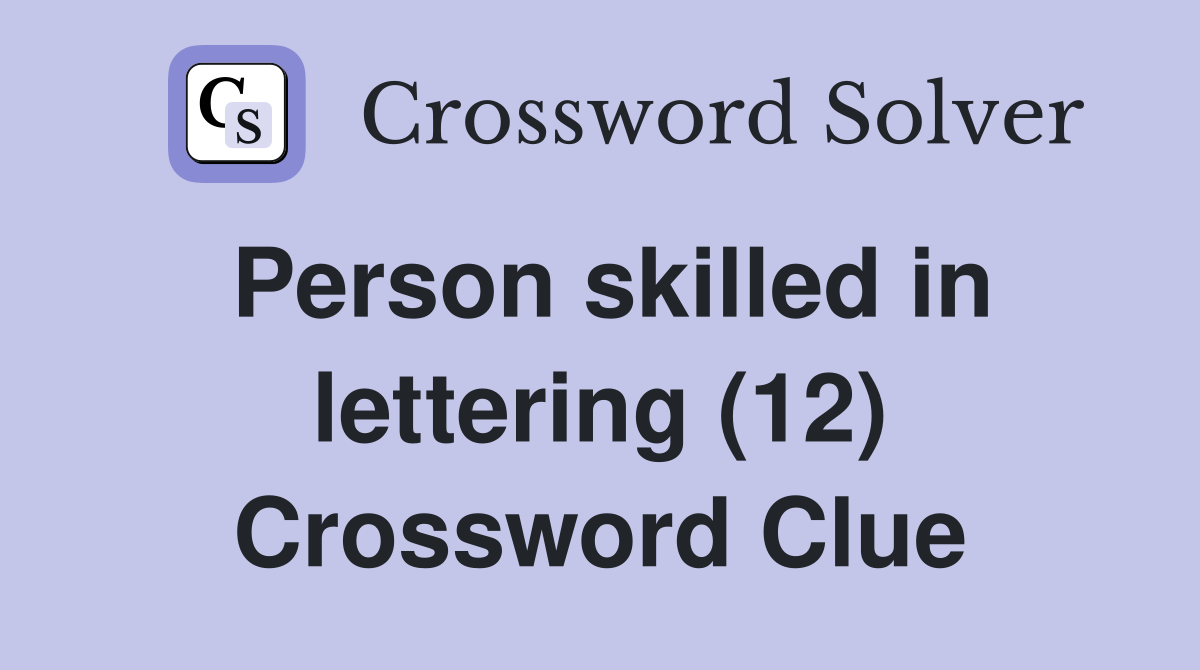 Person skilled in lettering (12) Crossword Clue