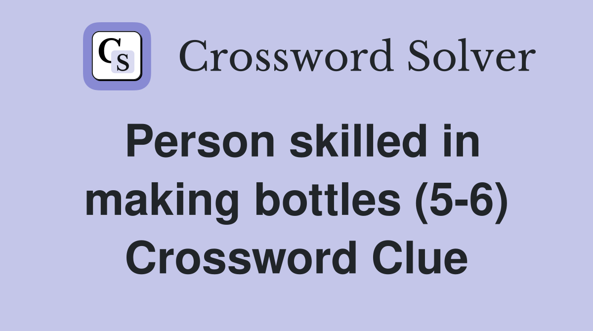 Person skilled in making bottles (5-6) Crossword Clue